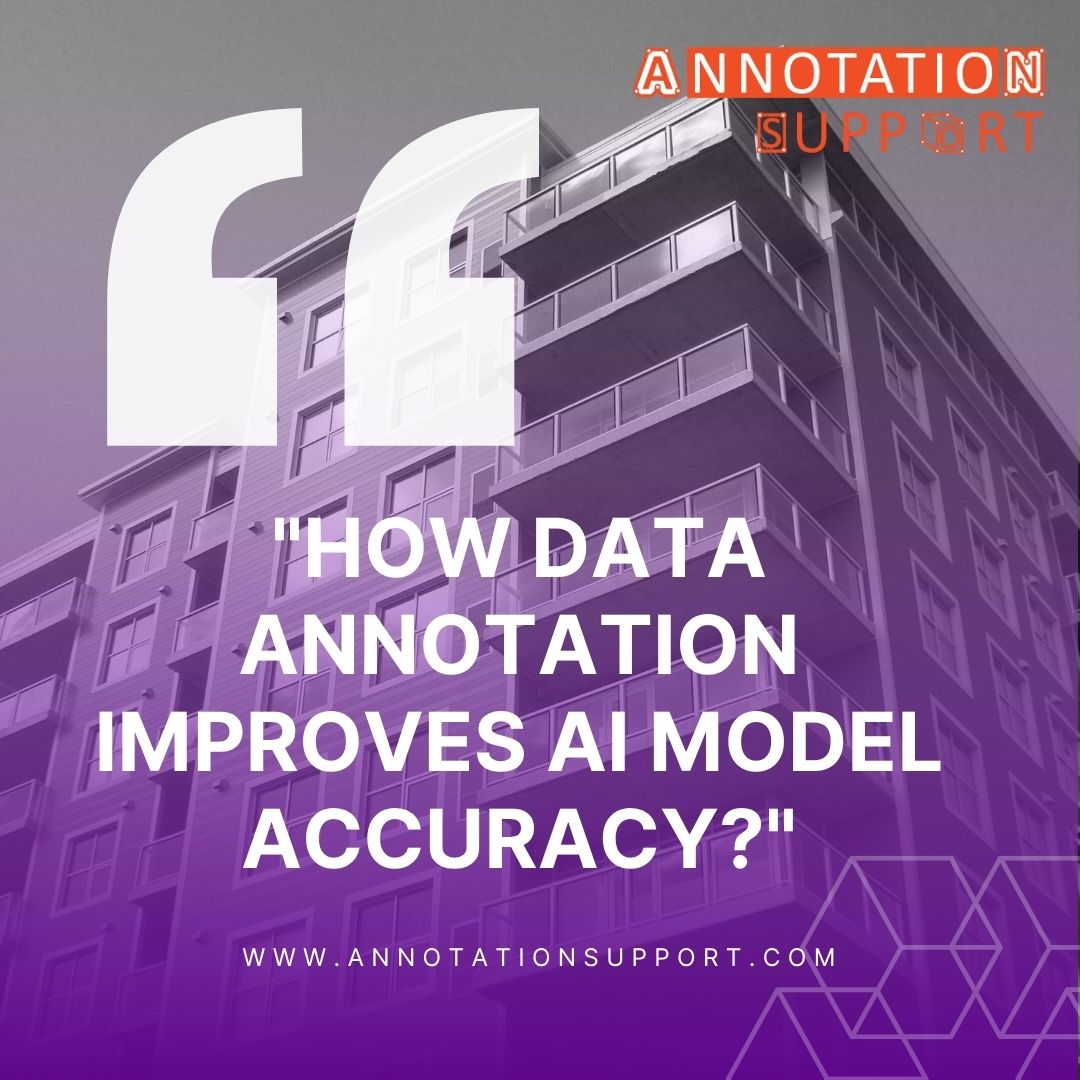 How Data Annotation Improves AI Model Accuracy?