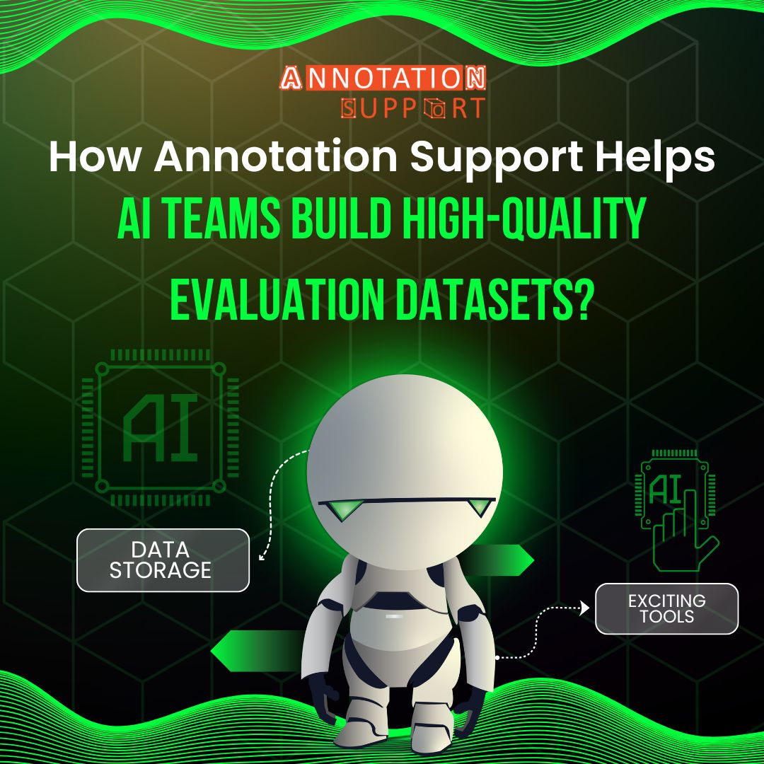 How Annotation Support Helps AI Teams Build High-Quality Evaluation Datasets?